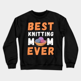 Best Knitting Mom Ever Crewneck Sweatshirt